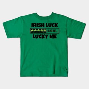 Irish Luck Loading, Lucky Me - Good Fortune Kids T-Shirt